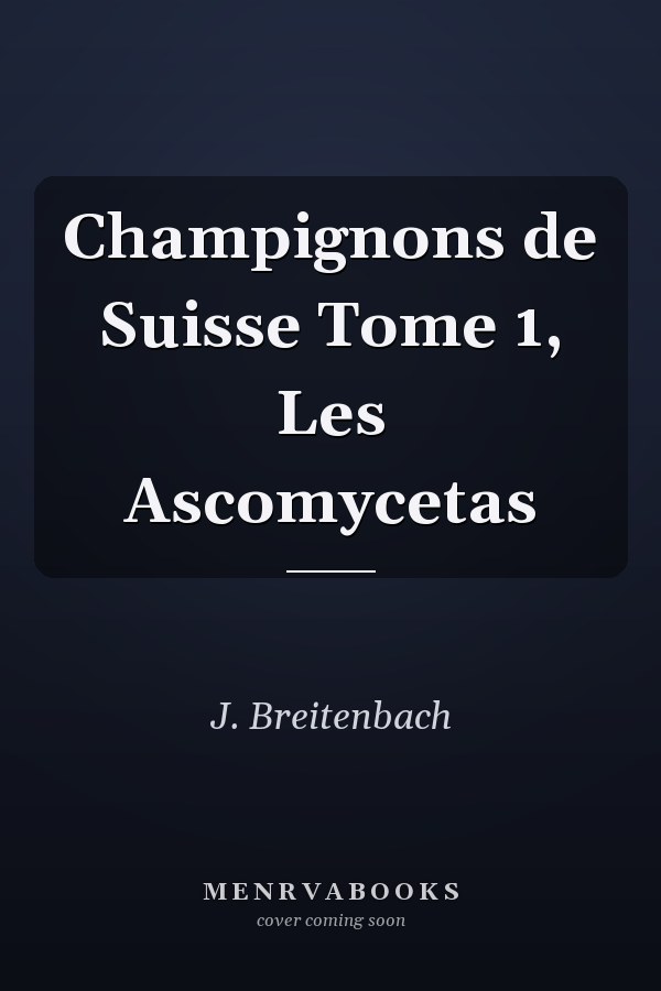 Champignons de Suisse Tome 1, Les Ascomycetas