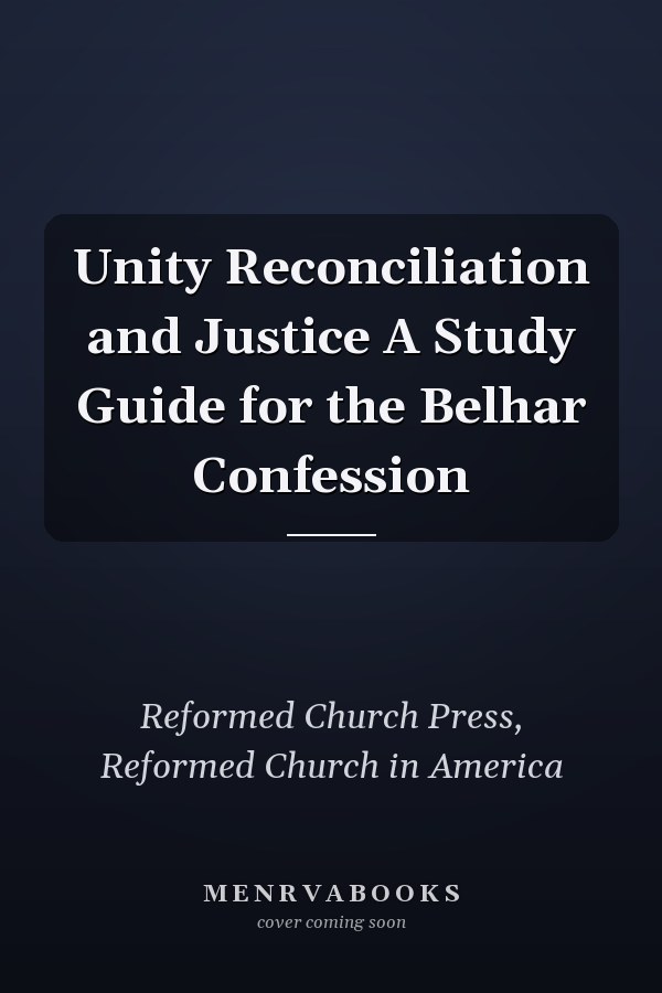 Unity Reconciliation and Justice A Study Guide for the Belhar Confession