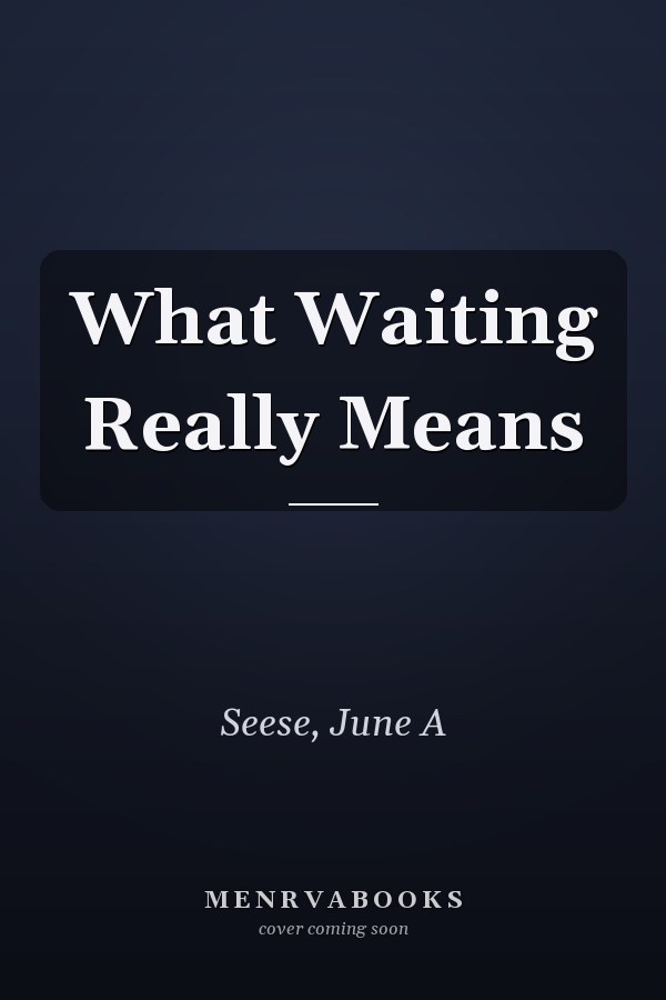 What Waiting Really Means