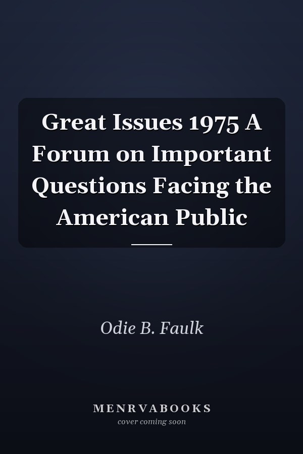 Great Issues 1975 A Forum on Important Questions Facing the American Public