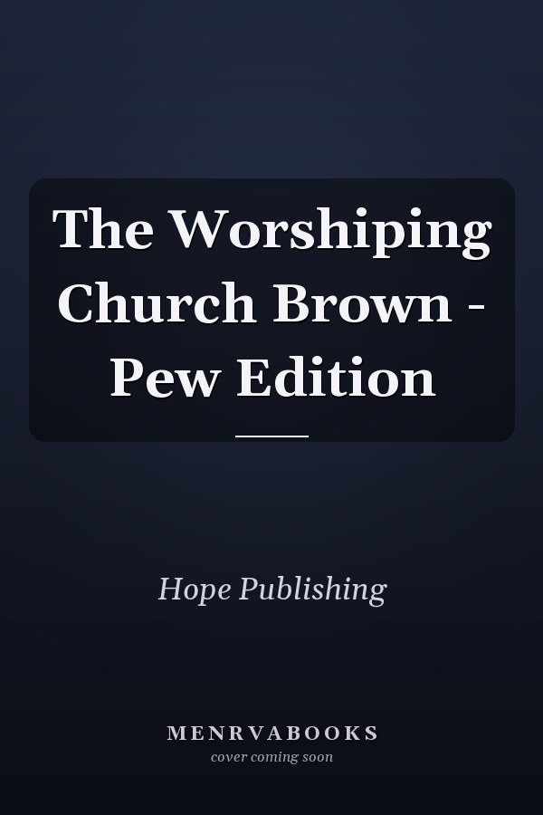 The Worshiping Church Pew Edition