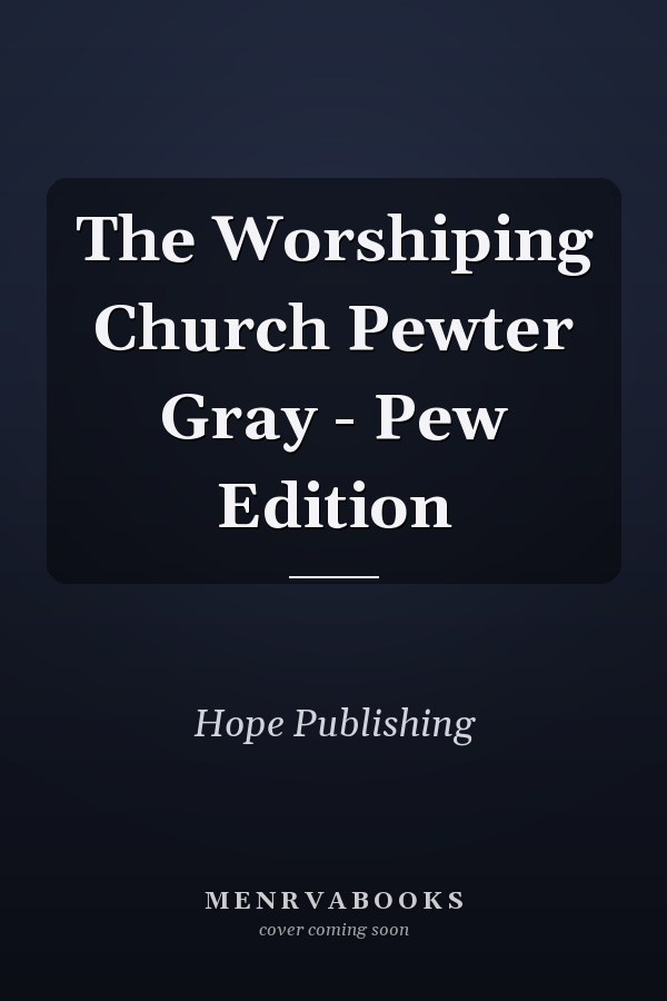 The Worshiping Church Pewter Gray - Pew Edition