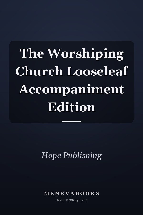 The Worshiping Church Looseleaf Accompaniment Edition