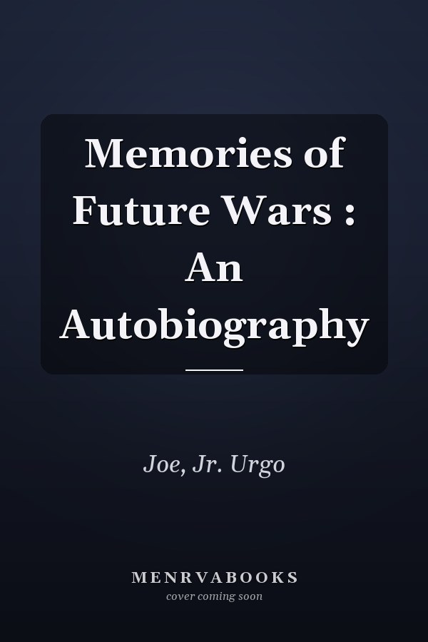 Memories of Future Wars : An Autobiography