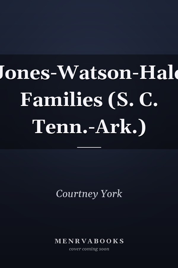 Jones-Watson-Hale Families (S. C. Tenn.-Ark.)