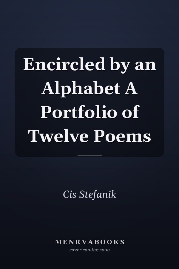 Encircled by an Alphabet A Portfolio of Twelve Poems