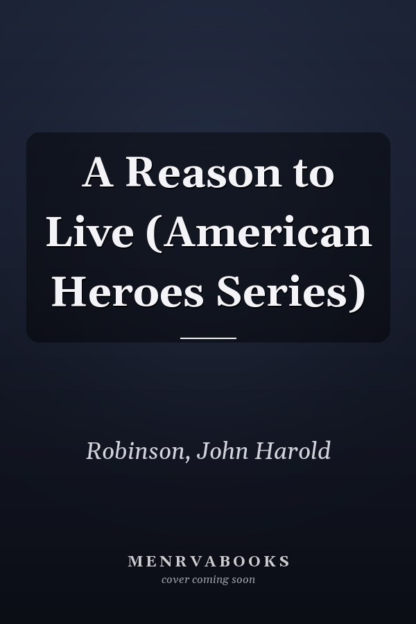 A Reason to Live (American Heroes Series)