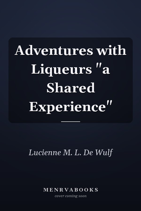 Adventures with Liqueurs "a Shared Experience"