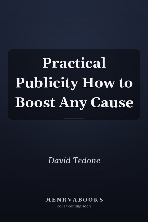 Practical Publicity How to Boost Any Cause