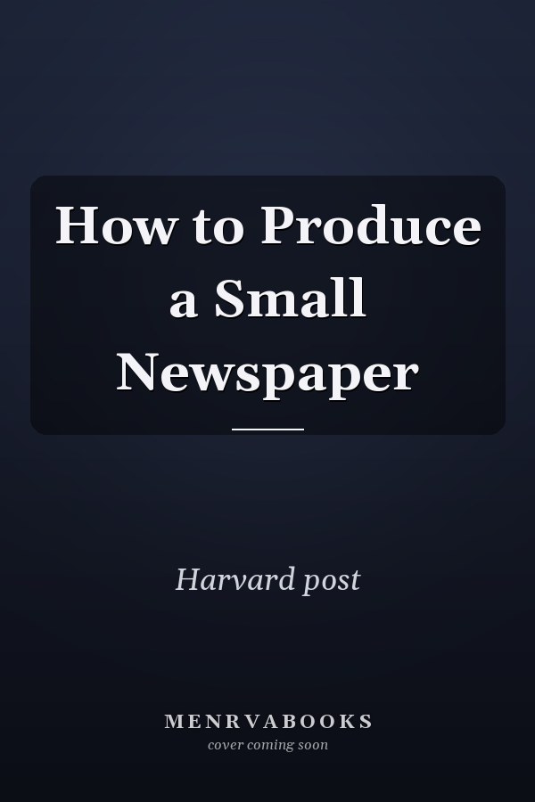 How to Produce a Small Newspaper