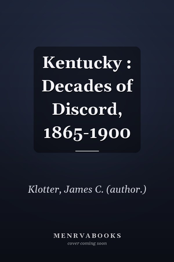 Kentucky : Decades of Discord, 1865-1900