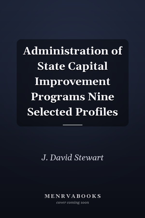 Administration of State Capital Improvement Programs Nine Selected Profiles