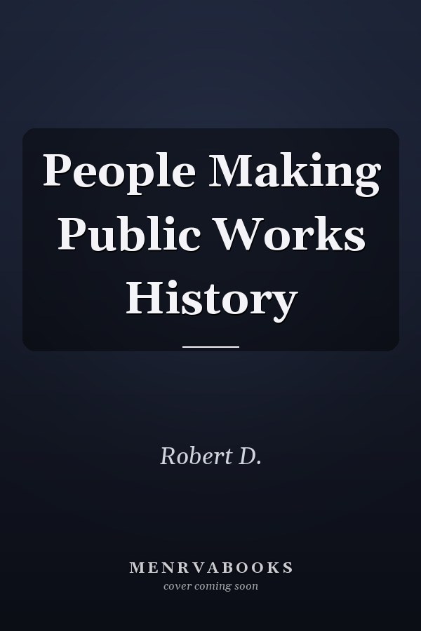 People Making Public Works History