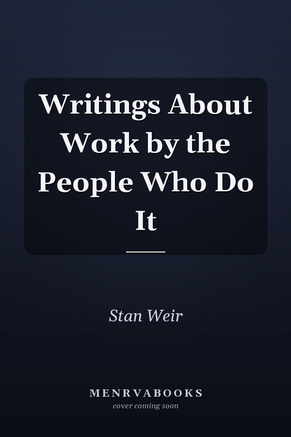 Writings About Work by the People Who Do It