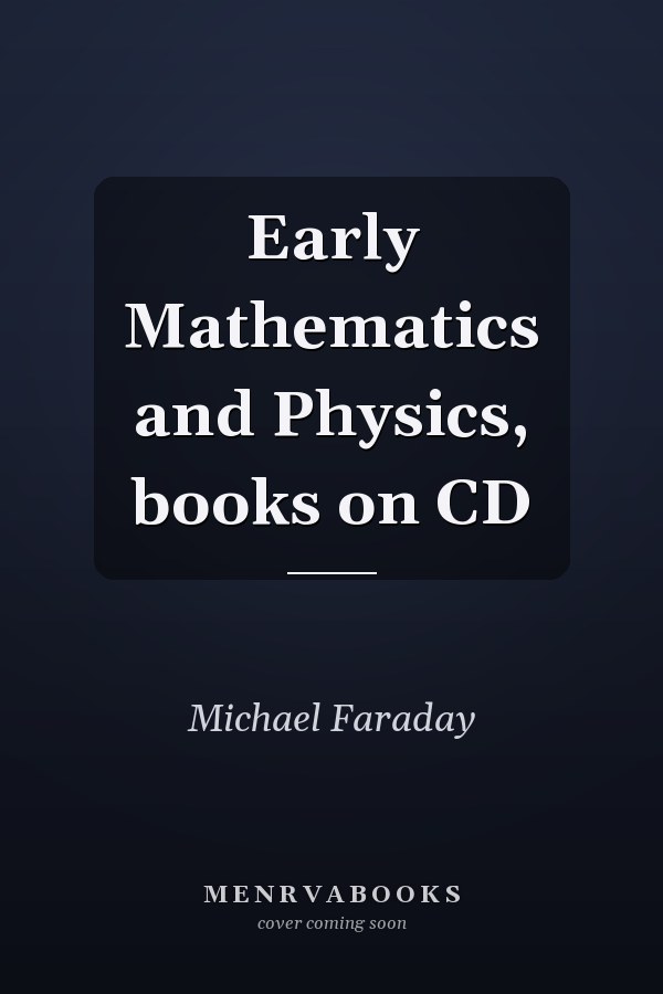Early Mathematics and Physics, books on CD