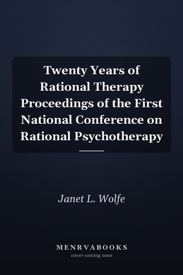 Twenty Years of Rational Therapy Proceedings of the First National Conference on Rational Psychotherapy