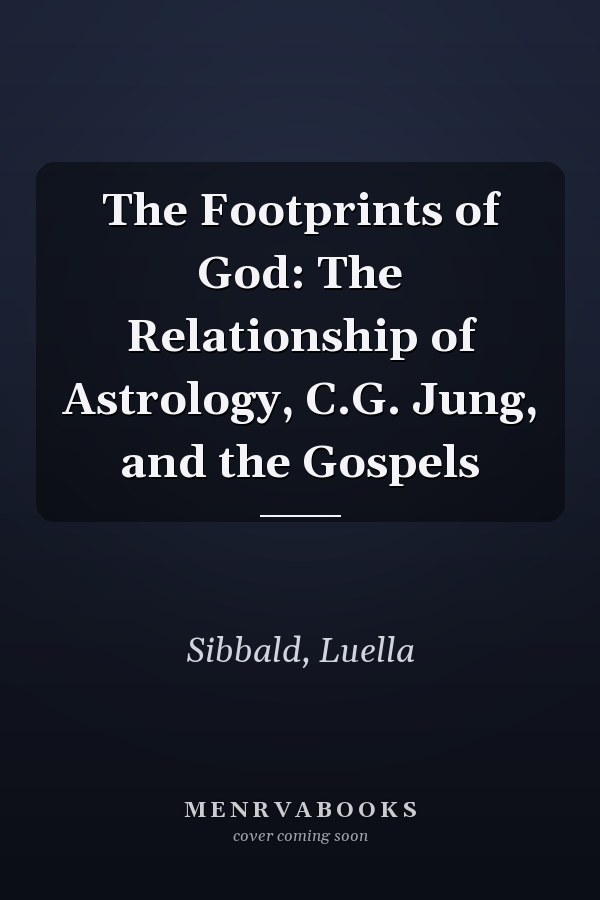 The Footprints of God: The Relationship of Astrology, C.G. Jung, and the Gospels