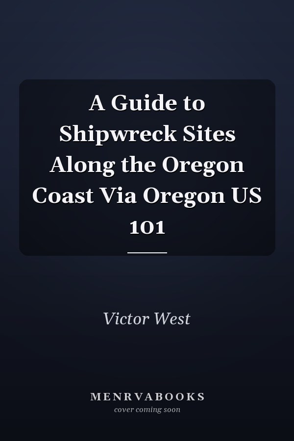 A Guide to Shipwreck Sites Along the Oregon Coast Via Oregon US 101