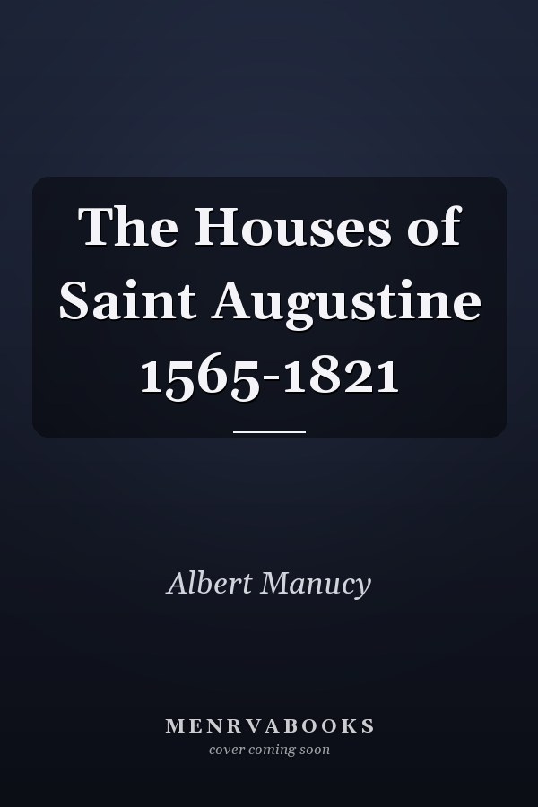 The Houses of Saint Augustine 1565-1821