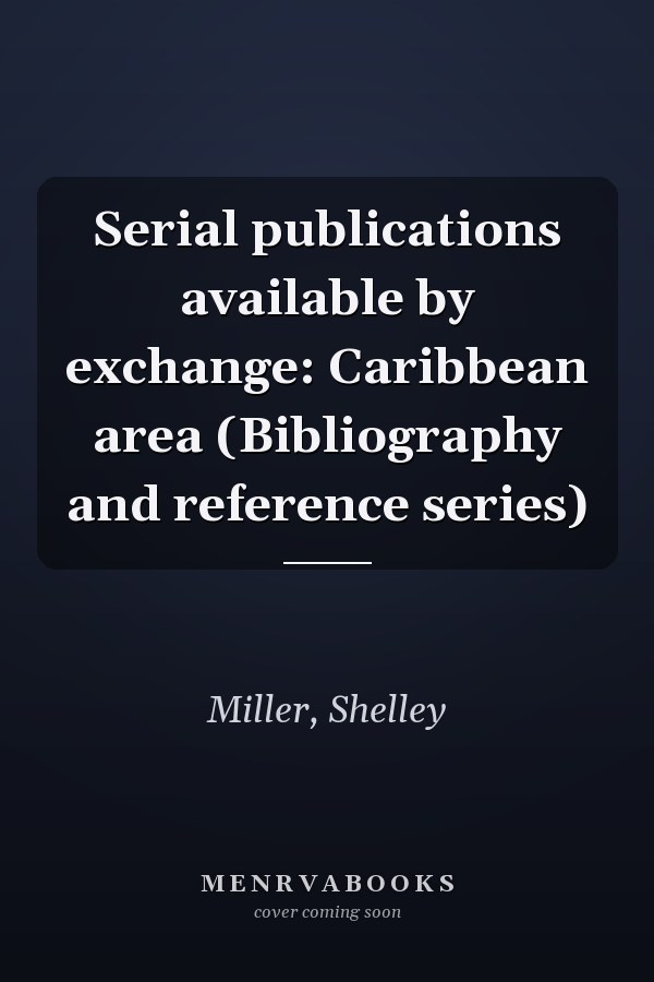 Serial publications available by exchange: Caribbean area (Bibliography and reference series)