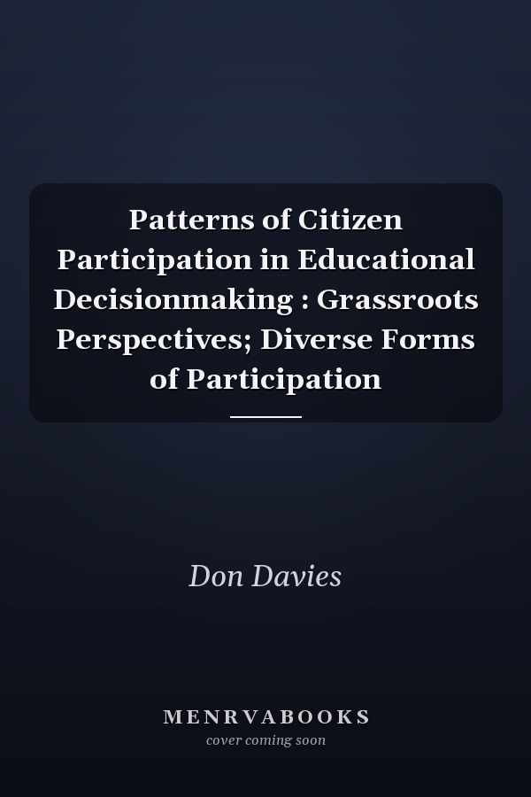 Patterns of Citizen Participation in Educational Decisionmaking : Grassroots Perspectives; Diverse Forms of Participation
