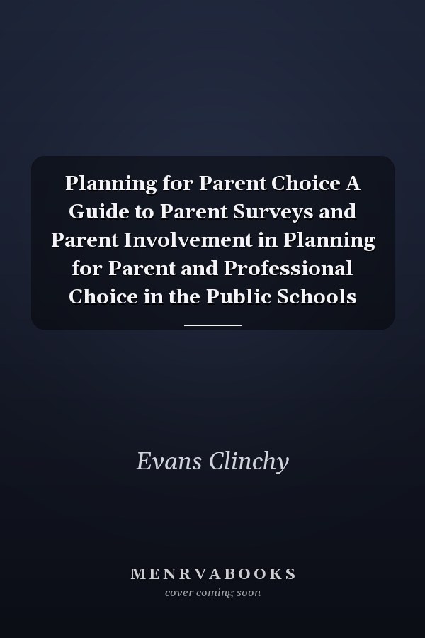 Planning for Parent Choice A Guide to Parent Surveys and Parent Involvement in Planning for Parent and Professional Choice in the Public Schools