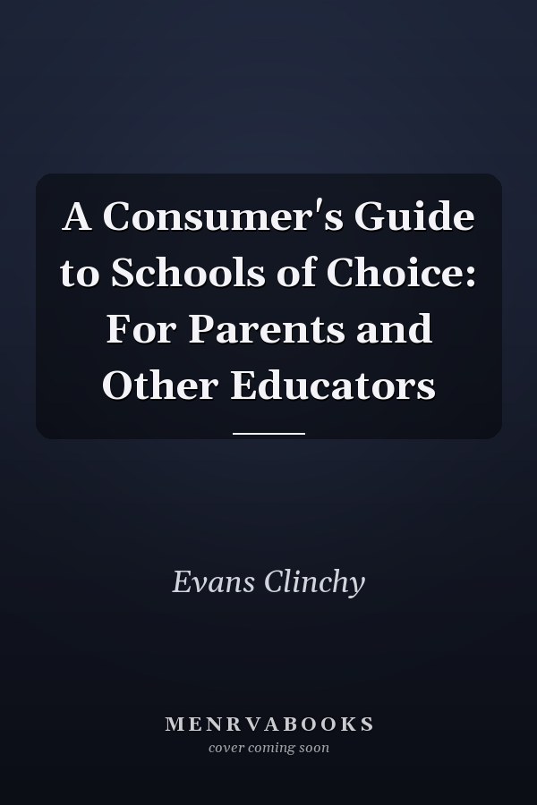 A Consumer's Guide to Schools of Choice: For Parents and Other Educators