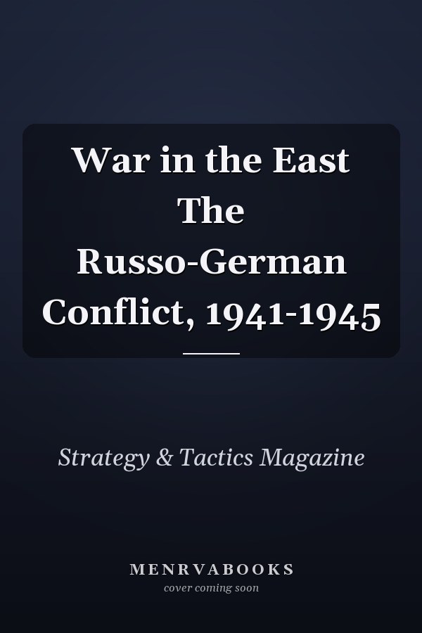 War in the East The Russo-German Conflict, 1941-1945
