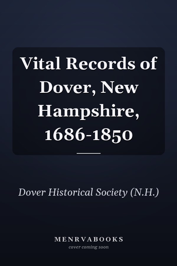 Vital Records of Dover, New Hampshire, 1686-1850