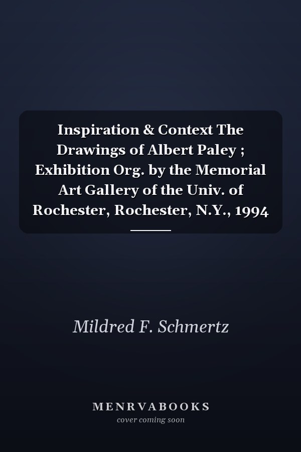 Inspiration & Context The Drawings of Albert Paley ; Exhibition Org. by the Memorial Art Gallery of the Univ. of Rochester, Rochester, N.Y., 1994