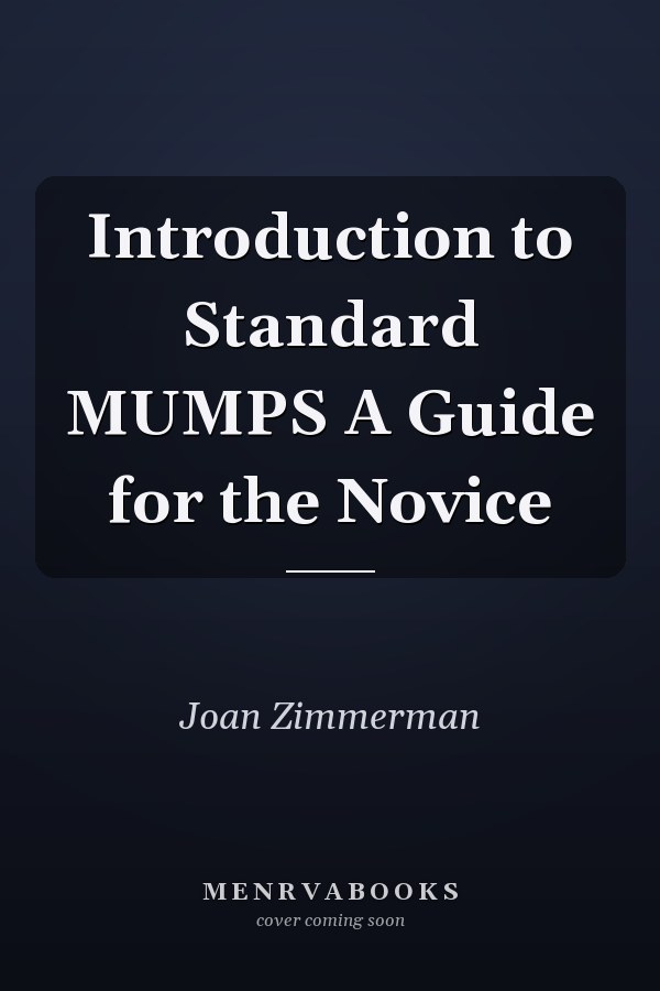 Introduction to Standard MUMPS A Guide for the Novice