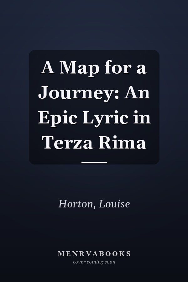 A Map for a Journey: An Epic Lyric in Terza Rima
