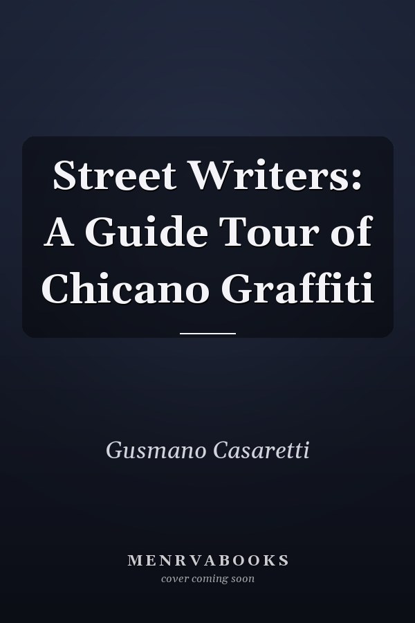 Street Writers: A Guide Tour of Chicano Graffiti