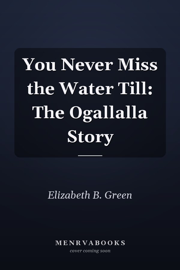 You Never Miss the Water Till: The Ogallalla Story
