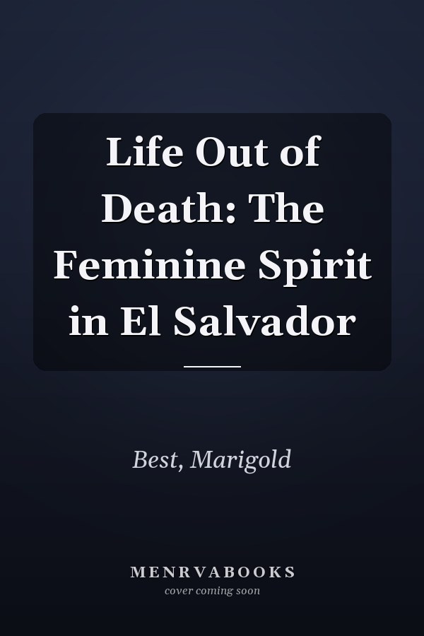 Life Out of Death: The Feminine Spirit in El Salvador
