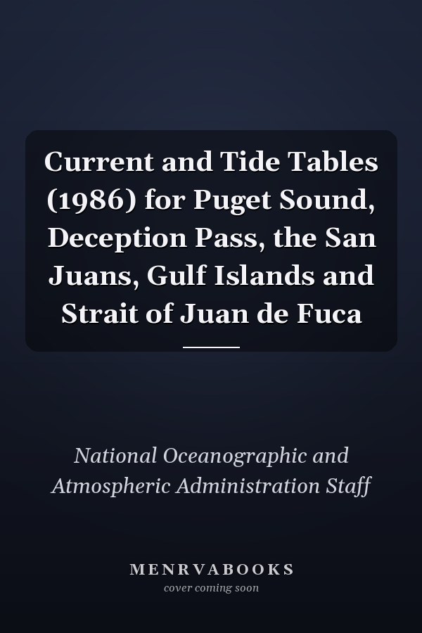 Current and Tide Tables (1986) for Puget Sound, Deception Pass, the San Juans, Gulf Islands and Strait of Juan de Fuca