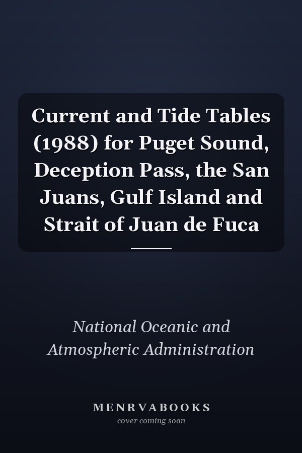 Current and Tide Tables (1988) for Puget Sound, Deception Pass, the San Juans, Gulf Island and Strait of Juan de Fuca