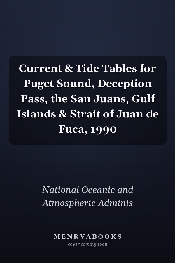 Current & Tide Tables for Puget Sound, Deception Pass, the San Juans, Gulf Islands & Strait of Juan de Fuca, 1990