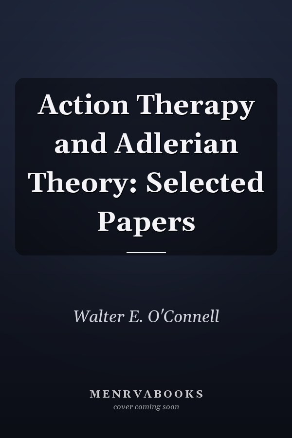 Action Therapy and Adlerian Theory: Selected Papers
