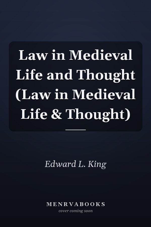 Law in Medieval Life and Thought (Law in Medieval Life & Thought)