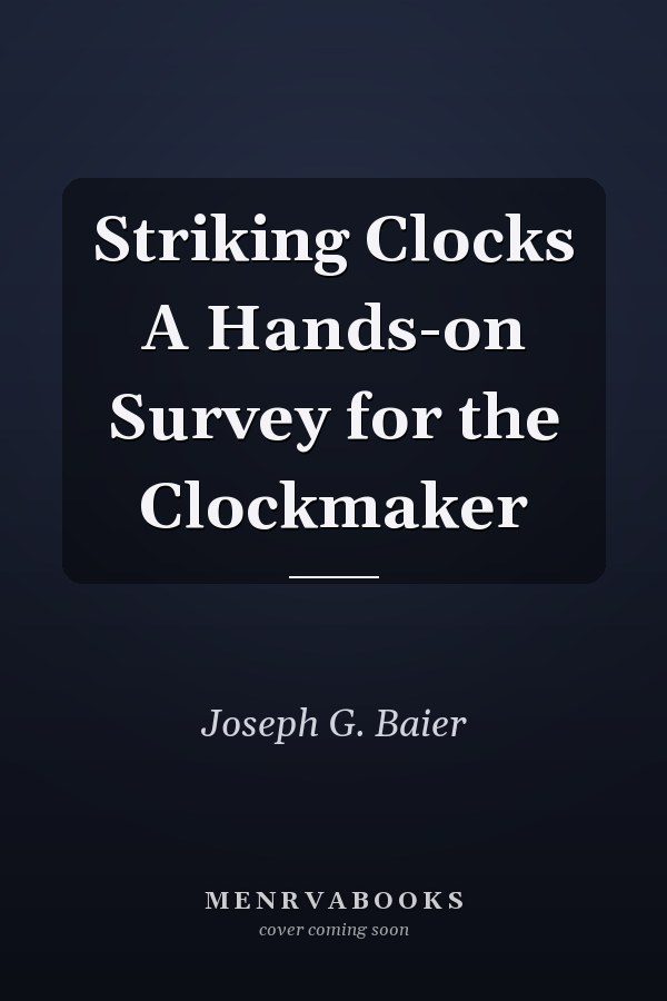 Striking Clocks A Hands-on Survey for the Clockmaker