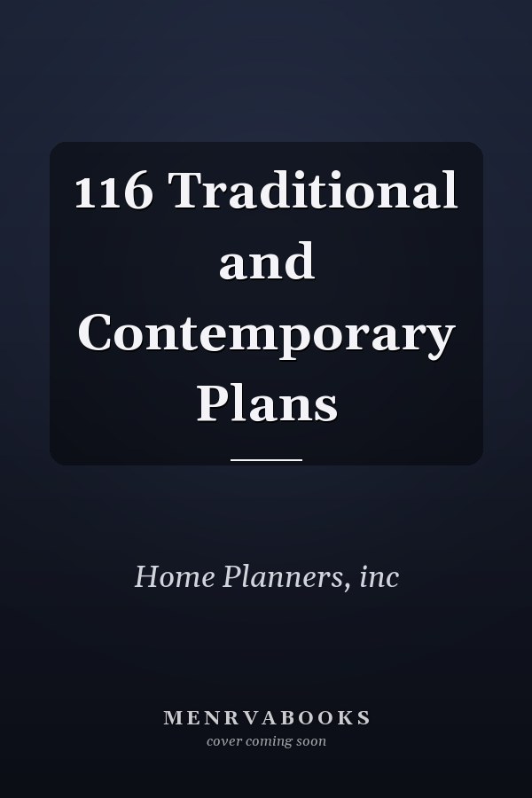 116 Traditional and Contemporary Plans