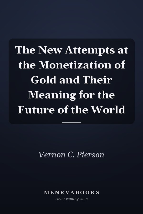 The New Attempts at the Monetization of Gold and Their Meaning for the Future of the World