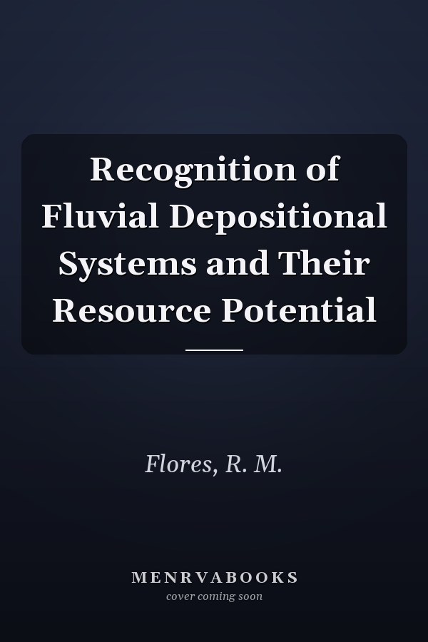 Recognition of Fluvial Depositional Systems and Their Resource Potential