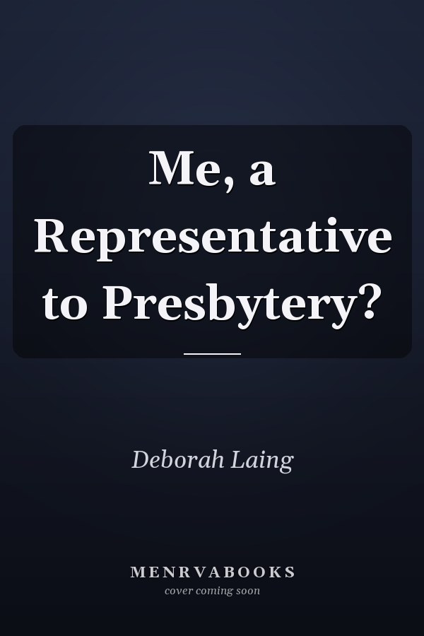 Me, a Representative to Presbytery?