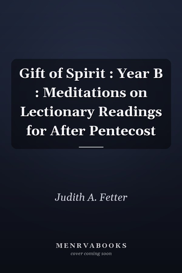Gift of Spirit : Year B : Meditations on Lectionary Readings for After Pentecost