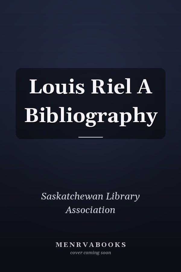 Louis Riel A Bibliography