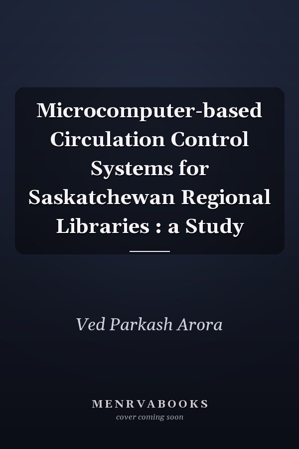 Microcomputer-based Circulation Control Systems for Saskatchewan Regional Libraries : a Study