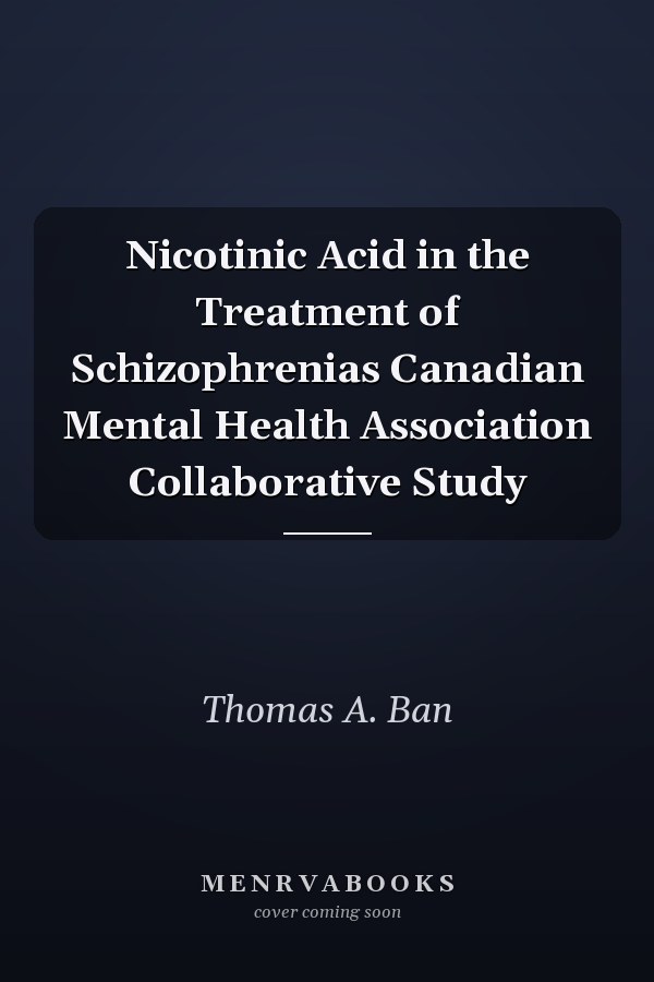Nicotinic Acid in the Treatment of Schizophrenias Canadian Mental Health Association Collaborative Study