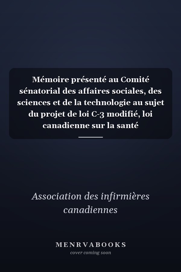 Mémoire présenté au Comité sénatorial des affaires sociales, des sciences et de la technologie au sujet du projet de loi C-3 modifié, loi canadienne sur la santé